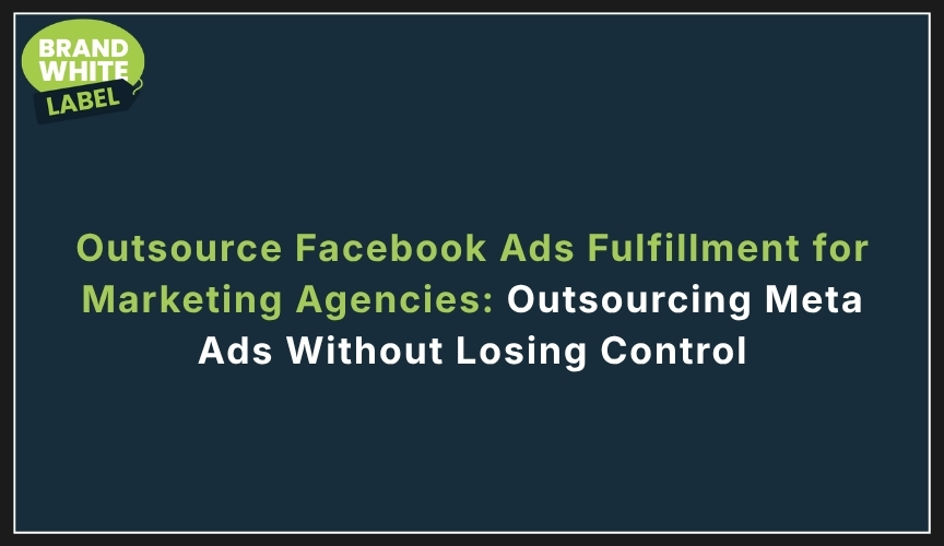 outsource facebook ads fulfillment for marketing agencies