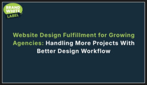 website design fulfillment for growing agencies