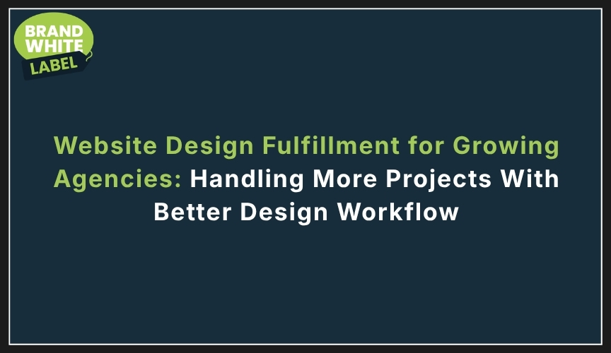 website design fulfillment for growing agencies