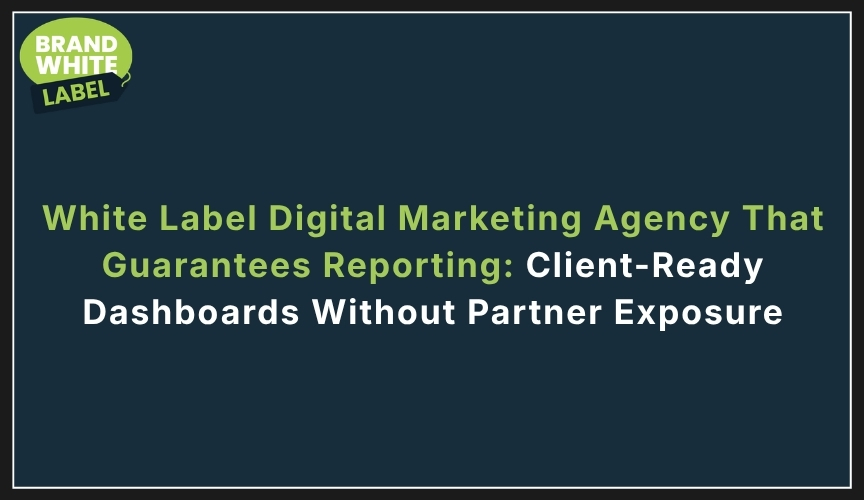 white label digital marketing agency that guarantees reporting