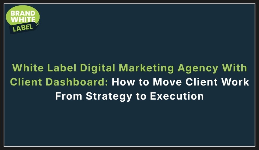 white label digital marketing agency with client dashboard