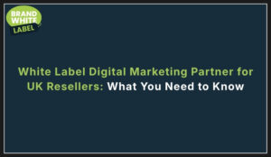 white label digital marketing partner for uk resellers