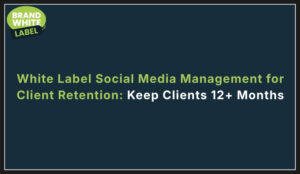 white label social media management for client retention
