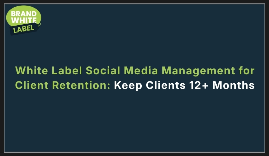 white label social media management for client retention