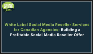 white label social media reseller services for canadian agencies