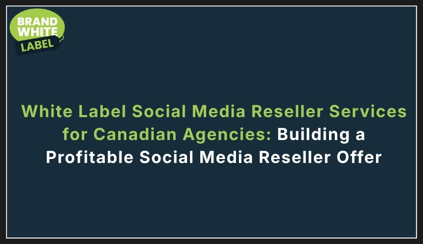 white label social media reseller services for canadian agencies
