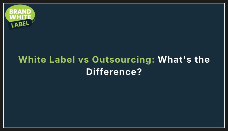 white label vs outsourcing