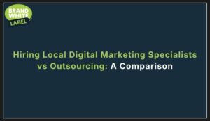 local digital marketing specialists vs outsourcing