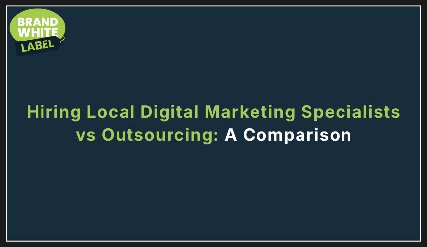 local digital marketing specialists vs outsourcing
