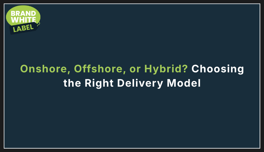 onshore vs offshore vs onshore white label team