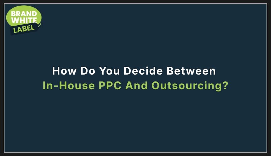 in-house ppc vs outsourcing ppc